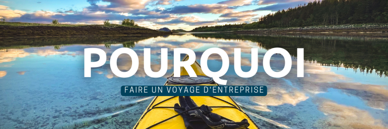 Pourquoi organiser un voyage d'entreprise ? 