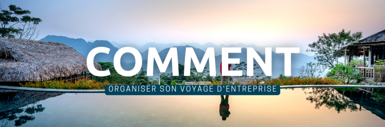 Comment organiser un voyage d'entreprise ?