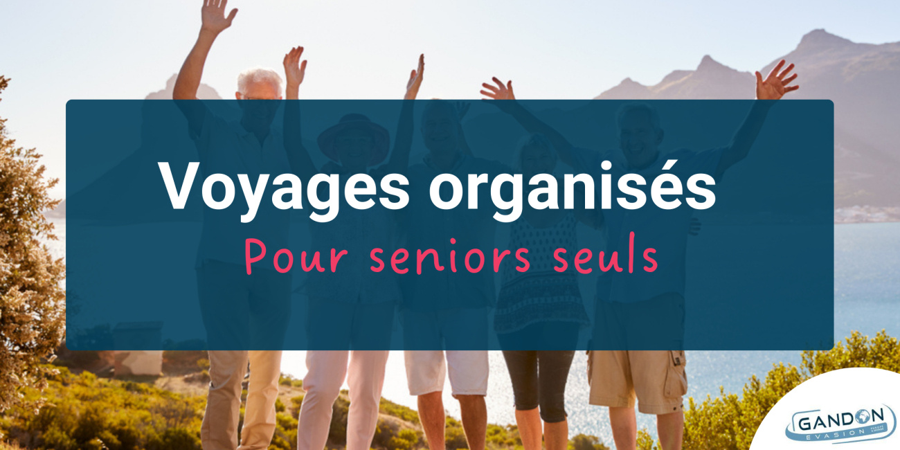 Voyages organisés pour seniors seuls