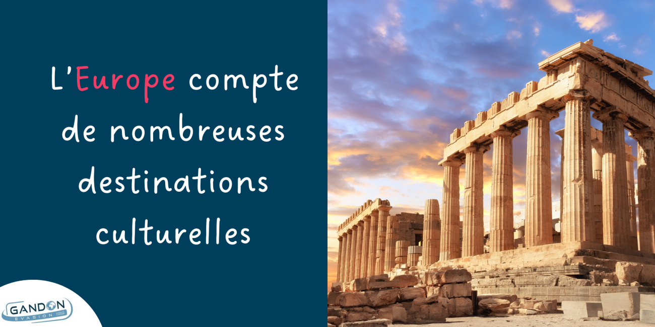 L’Europe compte de nombreuses destinations culturelles